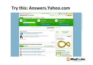 Try this: Answers.Yahoo.com
 