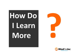 How Do
I Learn
More
 