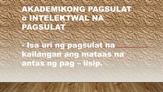 Ink Pagsulat 2. AKADEMIKONG PAGSULAT o INTELEKTWAL NA PAGSULAT.pptx