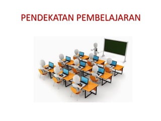 PENDEKATAN PEMBELAJARAN
 