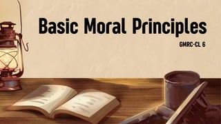 Basic Morality 2.1 Discussing Moral Choices and Dilemmas; Introduction to Basic Moral ...