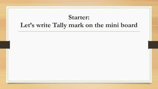 2. STATISTICS - TALLY CHART AND FREQUENCY TABLES - CHAPTER 2.pptx