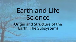 Origin and Structure of Earth ( The Subsystem) | PPTX
