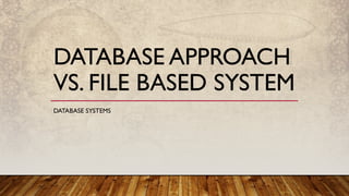 2. Database approach vs. file based system.pptx
