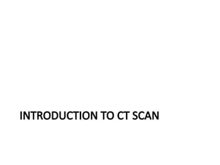 2. COMPUTED TOMOGRAPHY (CT) Scan (1).pptx