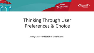 Thinking Through User
Preferences & Choice
Jenny Lassi – Director of Operations
 