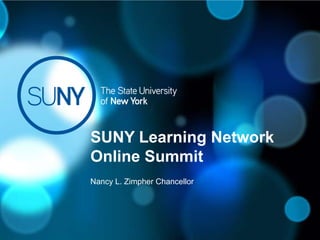 SUNY Learning Network
Online Summit
Nancy L. Zimpher Chancellor
 
