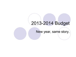 2013-2014 Budget
 New year, same story.
 