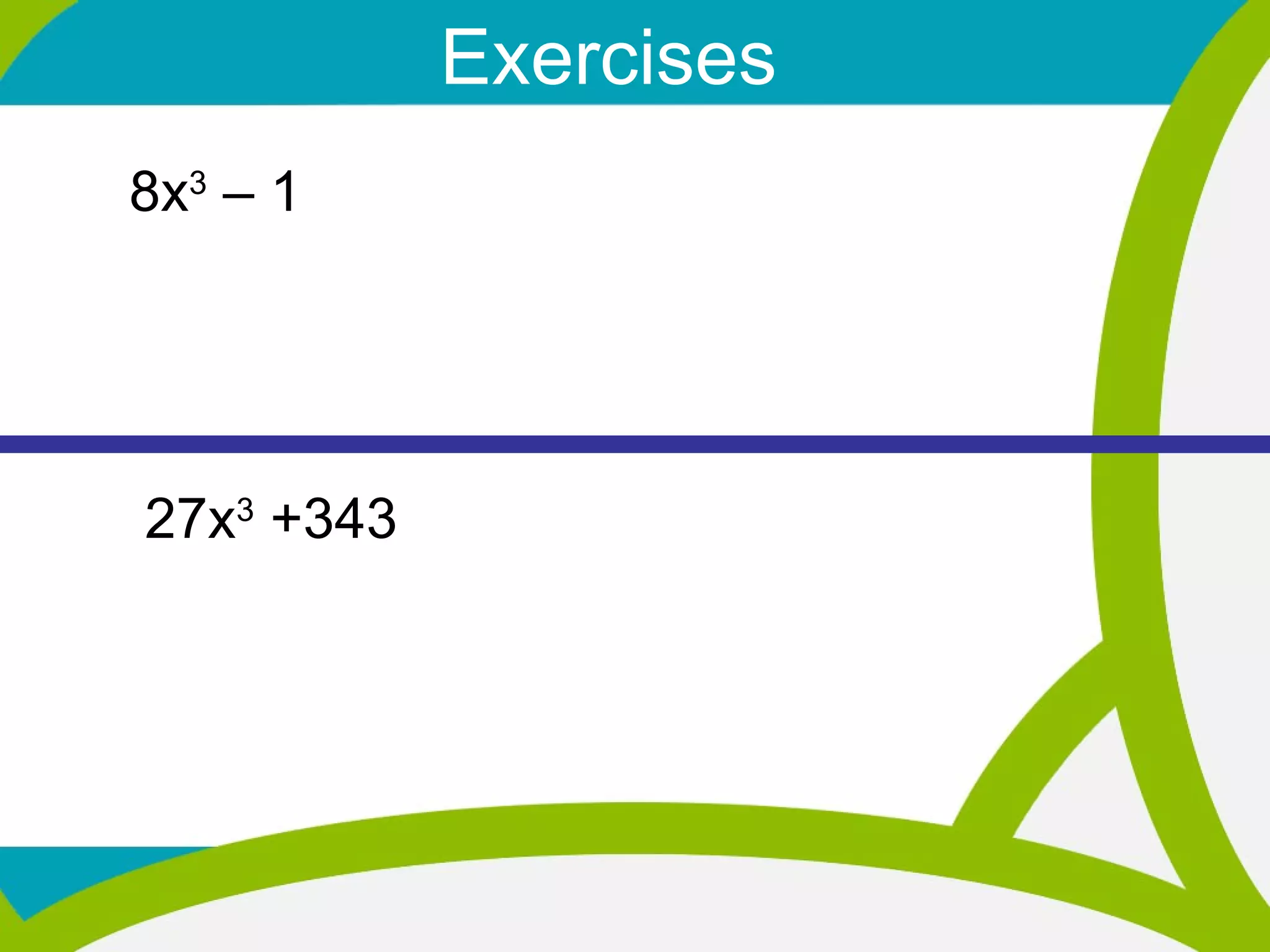 Exercises 8x 3  – 1   27x 3  +343  