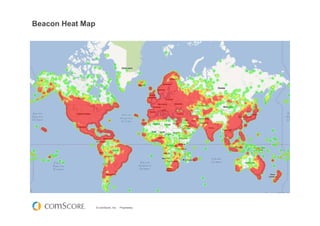 © comScore, Inc. Proprietary.
Beacon Heat Map
 