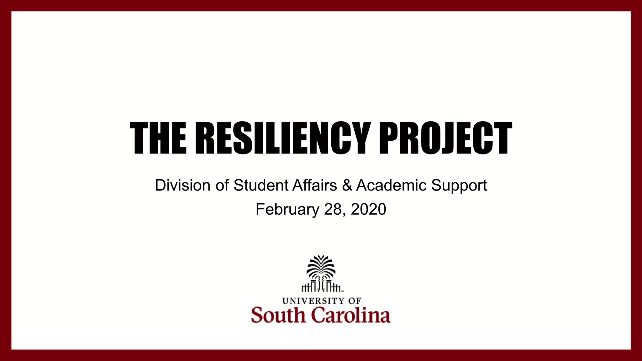 THE RESILIENCY PROJECT
Division of Student Affairs & Academic Support
February 28, 2020
 