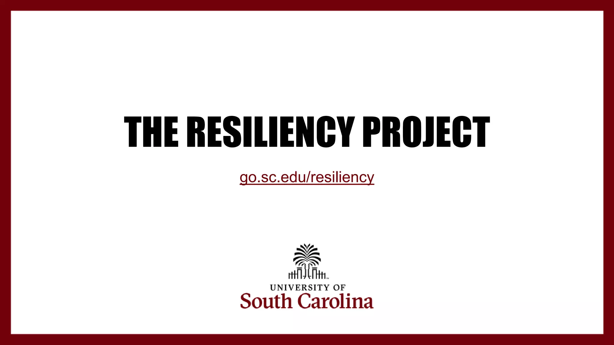THE RESILIENCY PROJECT
go.sc.edu/resiliency
 