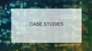 CASE STUDIES
 