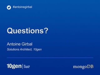 #antoinegirbal




Questions?
Antoine Girbal
Solutions Architect, 10gen
 