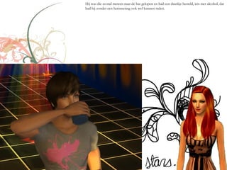 Hij was die avond meteen naar de bar gelopen en had een drankje besteld, iets met alcohol, dat
had hij zonder een herinnering ook wel kunnen raden.
 