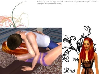 Vanaf dat hij uit de taxi stapte worden de beelden steeds waziger, hij en Lisa op het bed in hun
ondergoed en zoenend flitsen voorbij.
 