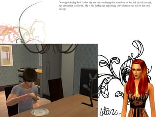 De volgende dag durft Aidan het aan om vruchtengebak te maken en het lukt deze keer wel,
met een ander kookboek. Hij is blij dat hij zijn lege maag kan vullen en zijn stuk is dan ook
snel op.
 