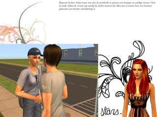 Daarom besluit Aidan maar wat met de postbode te praten, een knappe en aardige vrouw. Ook
al vindt Aidan de vrouw erg aardig hij merkt meteen dat alles wat er tussen hun zou kunnen
gebeuren een hechte vriendschap is.
 