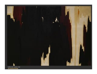 Clyﬀord	
  SKll,	
  Un9tled,	
  1958	
  
Art	
  InsKtute	
  of	
  Chicago	
  
 