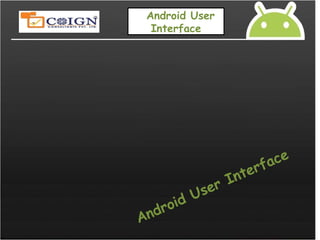 Android User
Interface
Android User Interface
 