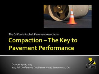 The CaliforniaAsphalt Pavement Association
October 25-26, 2017
2017 Fall Conference; Doubletree Hotel, Sacramento , CA
 
