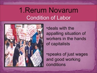 deals with the appalling situation of workers in the hands of capitalists speaks of just wages and good working conditions Rerum Novarum Condition of Labor 