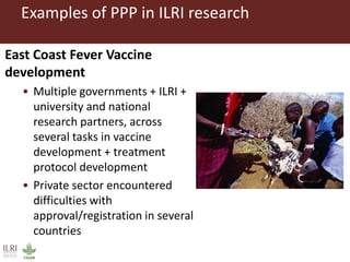 ILRI’s experience with public-private partnerships (PPPs) in pro-poor livestock development research and its uptake and application