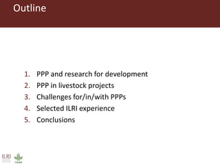 ILRI’s experience with public-private partnerships (PPPs) in pro-poor livestock development research and its uptake and application