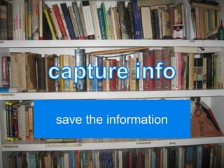 save the information
 