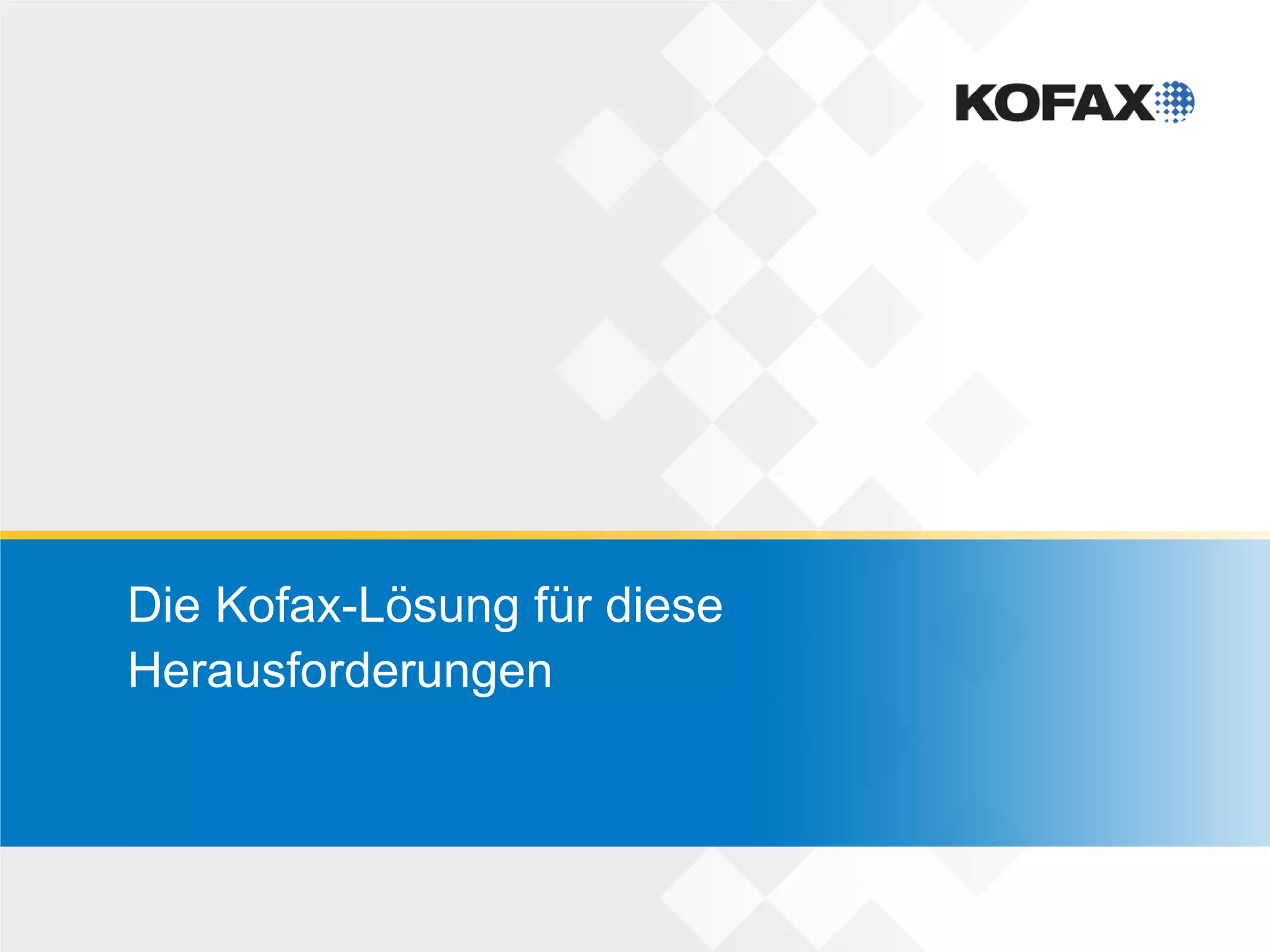Die Kofax-Lösung für diese
Herausforderungen
 