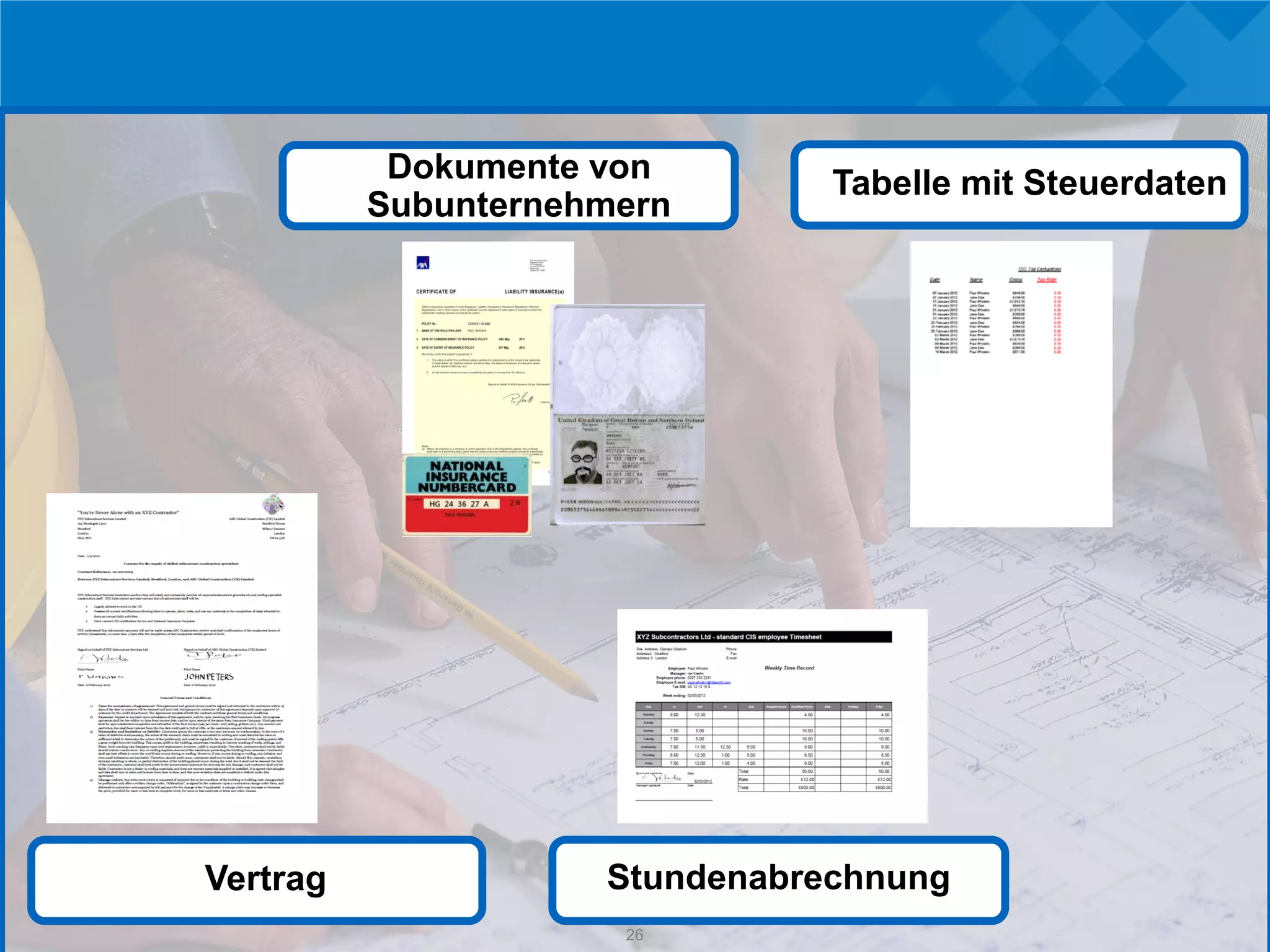 Dokumente von        Tabelle mit Steuerdaten
          Subunternehmern




Vertrag              Stundenabrechnung
                      26
 