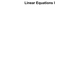 Linear Equations I
 