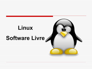 Linux
Software Livre
 