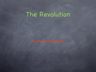 The Revolution


 By alyson lagerquist(:
 