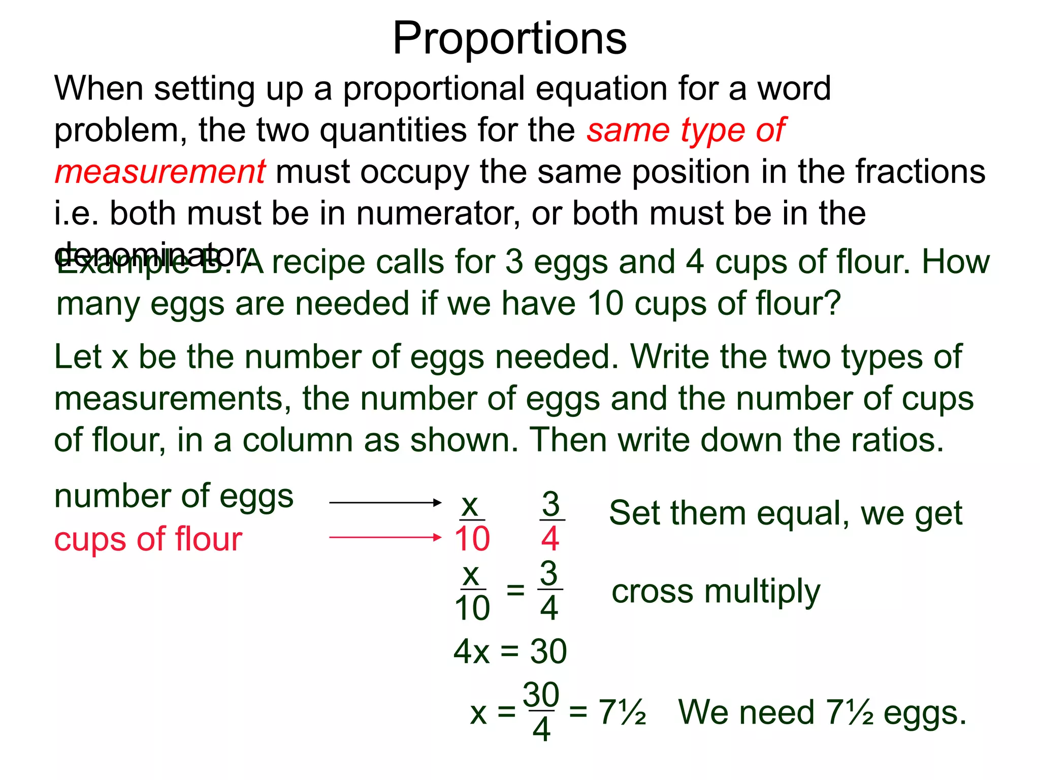 Example C. On a map, 4 inches corresponds to 21 miles in
real distance. What is the real distance between two points
if they are 14 inches apart on the map?
Proportions
 