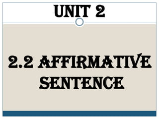 Unit 2 2.2 Affirmativesentence 