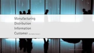 Manufacturing
Distribution
Information
Customer(Kerri Bodine, Forrester )




                                     © Florian Vollmer, 2012 – www.florianvollmer.com
 