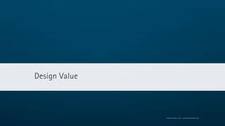 Design Value



               © Florian Vollmer, 2012 – www.florianvollmer.com
 