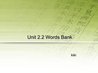 Unit  2.2  Word s  Bank kiki 
