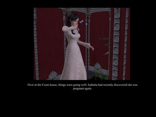 Over at the Costa house, things were going well. Isabetta had recently discovered she was pregnant again. 