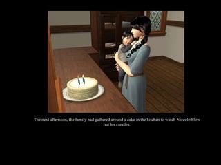 The next afternoon, the family had gathered around a cake in the kitchen to watch Niccolo blow out his candles. 