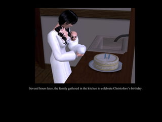 Several hours later, the family gathered in the kitchen to celebrate Christoforo’s birthday. 