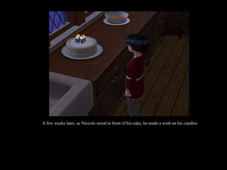 A few weeks later, as Niccolo stood in front of his cake, he made a wish on his candles. 
