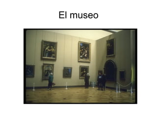 El museo
 