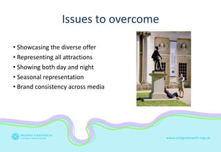 Issues to overcome <ul><li>Showcasing the diverse offer </li></ul><ul><li>Representing all attractions </li></ul><ul><li>S...