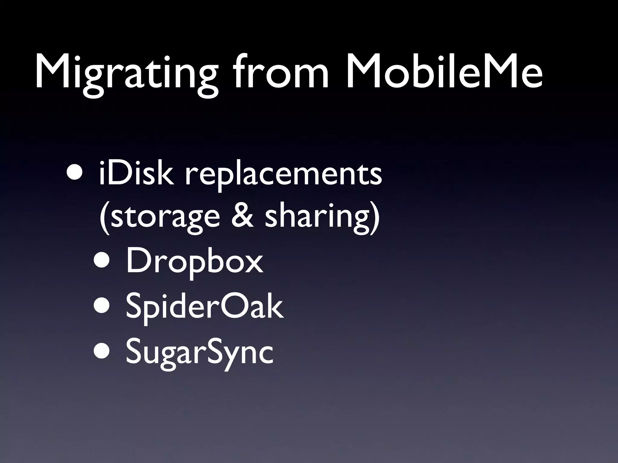 Migrating from MobileMe iDisk replacements (storage & sharing) Dropbox SpiderOak SugarSync 