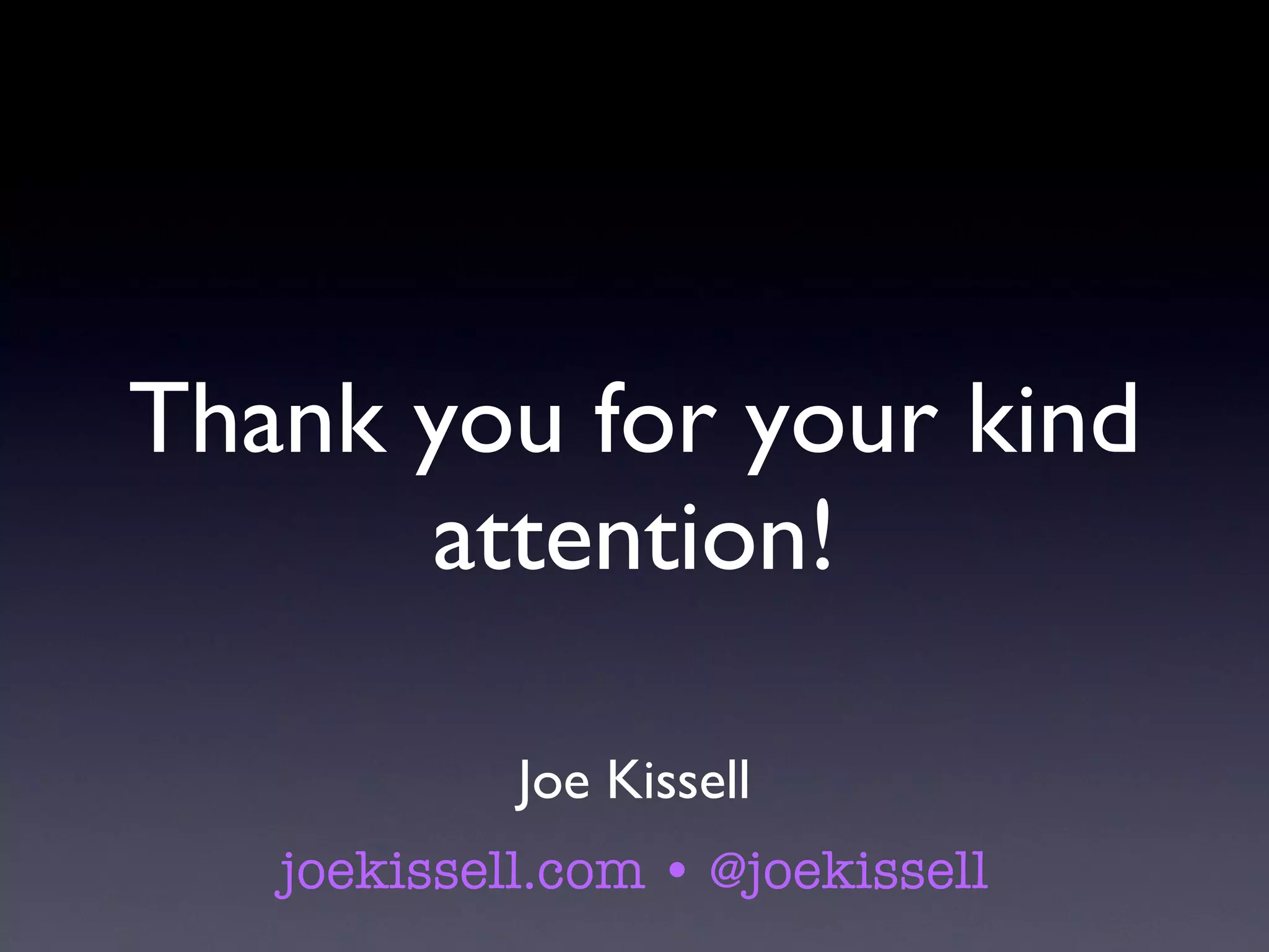 Thank you for your kind attention! Joe Kissell joekissell.com • @joekissell 