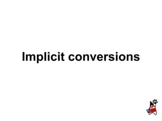 Implicit conversions
 