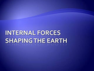 Internal ForcesShaping the Earth 