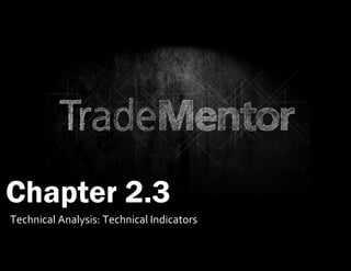 0
Chapter 2.3
Technical Analysis: Technical Indicators
 